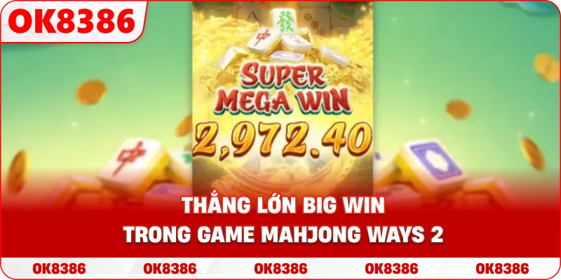Hình ảnh minh họa một ván thắng lớn Big Win trong game Mahjong Ways 2